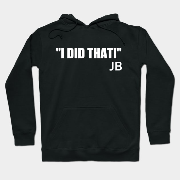 JB "I Did That" Hoodie by Motivation sayings 